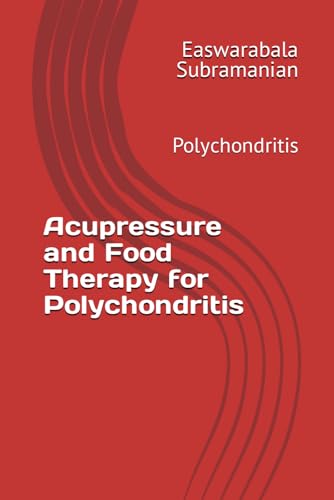 Acupressure and Food Therapy for Polychondritis: Polychondritis (Common People Medical Books - Part 3, Band 173) von Independently published